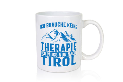 Keine Therapie, nur nach Tirol | Berge Geschenkidee Humor Tasse