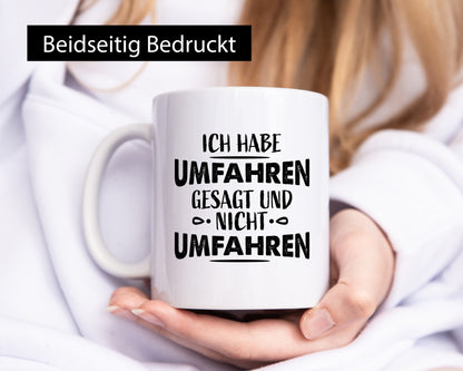 Ich habe umfahren gesagt Geschenk Humor Geschenkidee lustiger Spruch Tasse
