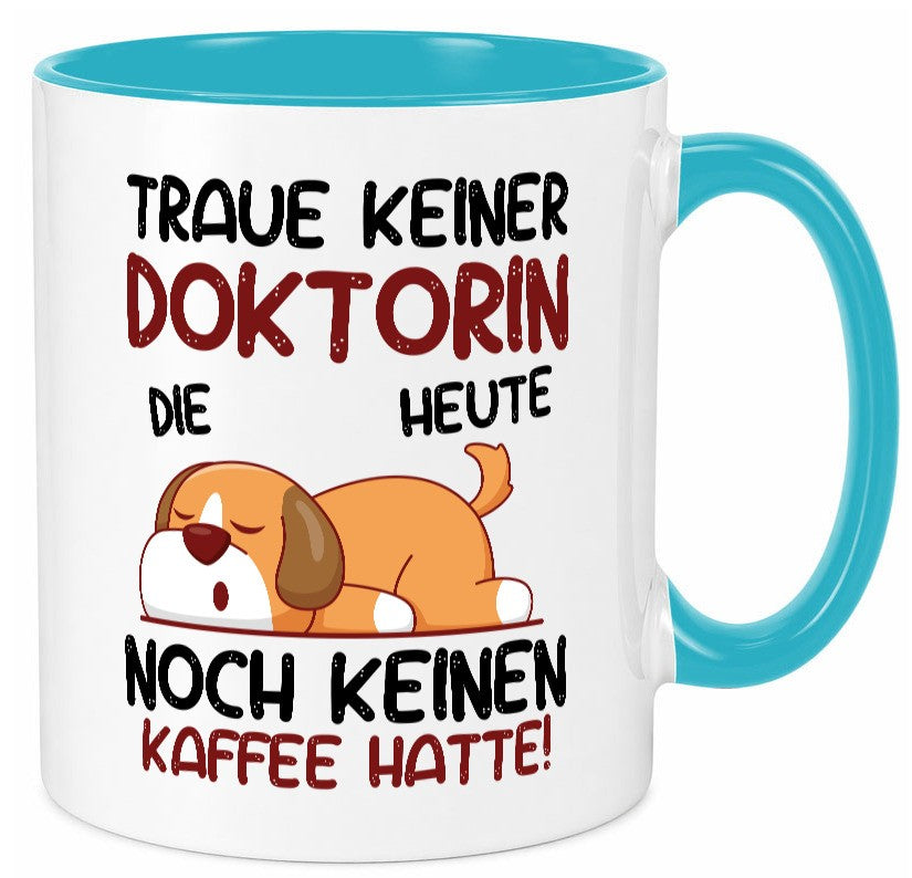 Traue keiner Doktorin | Doktorand Doktortitel Humor Geschenkidee Tasse