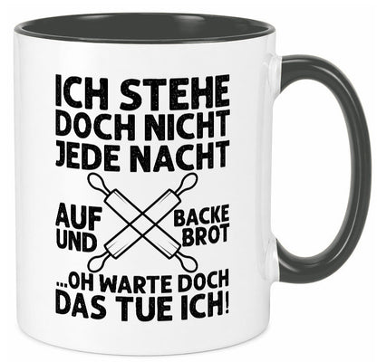Jeden morgen aufstehen und Brot backen | Bäcker lustiger Spruch Geschenk Humor Tasse