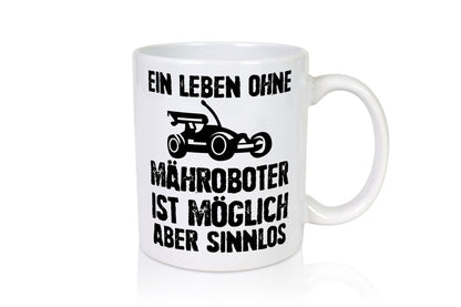 Leben oihne Mähroboter, möglich, aber sinnlos | Garten Geschenkidee Humor Tasse