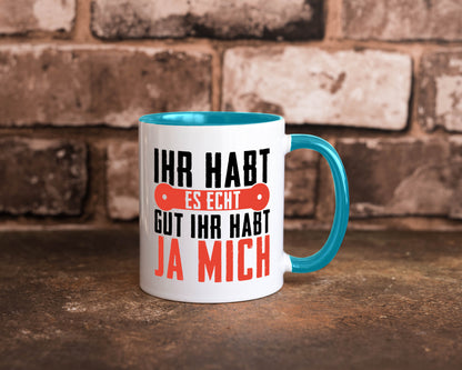 Ihr habt es echt gut ja mich lustig Humor Geschenkidee Geschenk Tasse