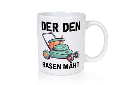 Der den Rasen Mäht | Rasenmäher Geschenkidee Humor Tasse