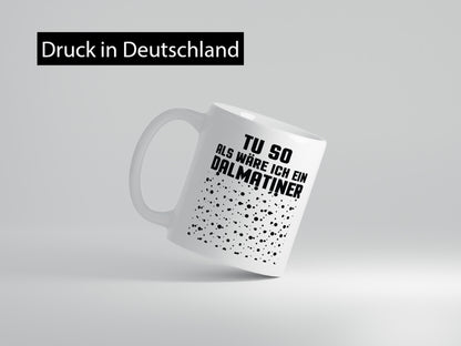 Tu so als wäre ich ein Dalmatiener | Hund Dalmatiner lustiger Spruch Geschenk