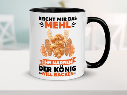 Reicht mir das Mehl ihr Narren der König will Backen Geschenkidee Humor Tasse