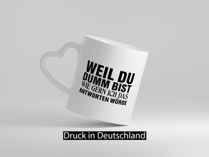 Weil du Dumm bist Geschenkidee Humor Tasse