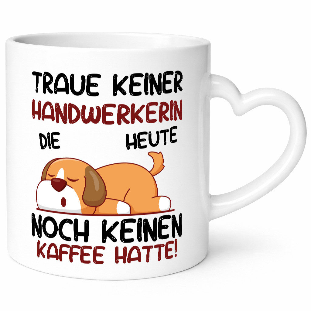 Traue keiner Handwerkerin | Handwerkerinnen Humor Geschenkidee Tasse