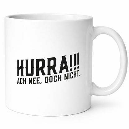 Hurra, ne doch nicht | Zu früh gefreut witziger Spruch Humor Geschenkidee Tasse