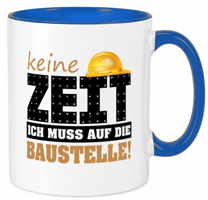 Keine Zeit muss auf die Baustelle | Bauherr Arbeit Geschenk Kollegen Büro Tasse