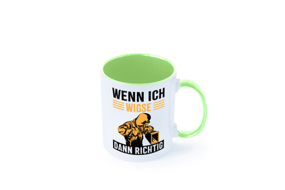 Wenn, dann richtig | Schweisser Geschenkidee Humor Tasse