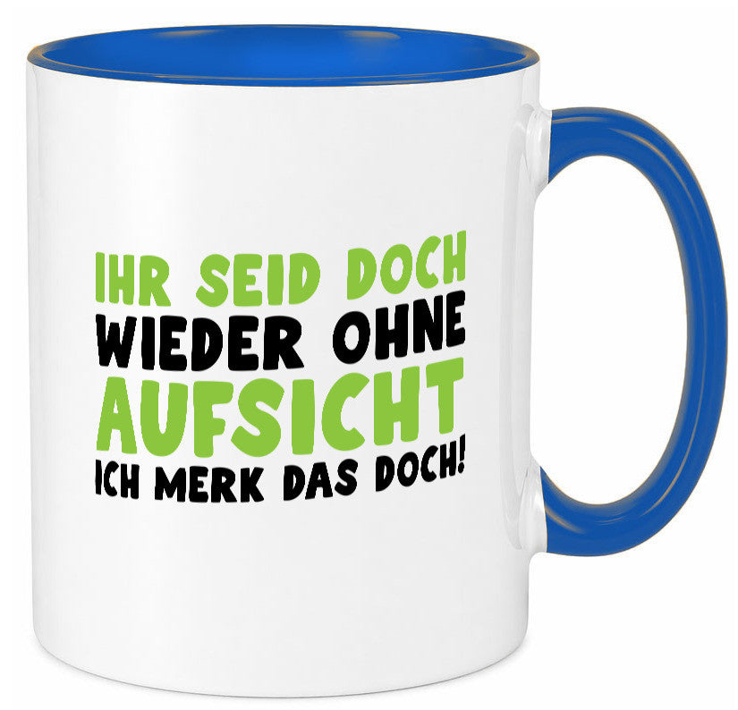 Ihr seid ohne Aufsicht | lustiger Spruch Schule Lehrer lustig Humor Tasse