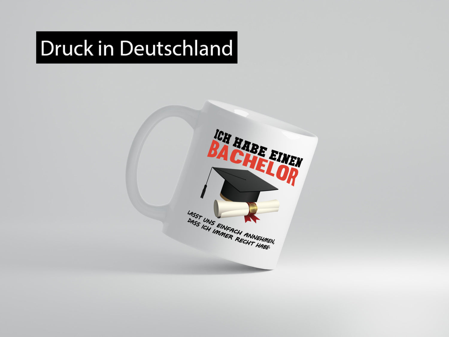 Ich habe einen Bachelor | immer recht Abschluss Geschenkidee Humor Tasse