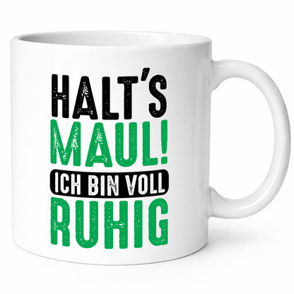 Halts maul ich bin voll Ruhig | Ironie Humor lustig Geschenkidee Geschenk Tasse