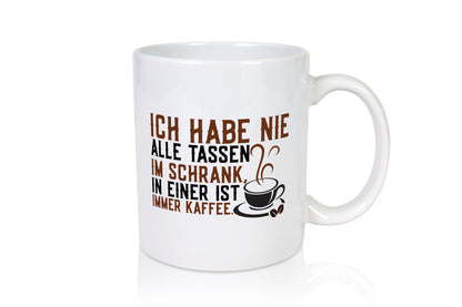 Alle Tassen im Schrank | Kaffee Kaffeeliebhaber Genuss Geschenk Humor