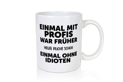 Früher mit Profis, heute ohne Idioten | Arbeit Sarkasmus Geschenk Kollegen Büro
