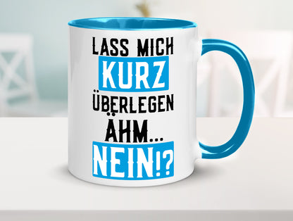 Lass mich kurz überlegen | Nein Büro| lustiger Spruch Geschenk Arbeit Kollegen
