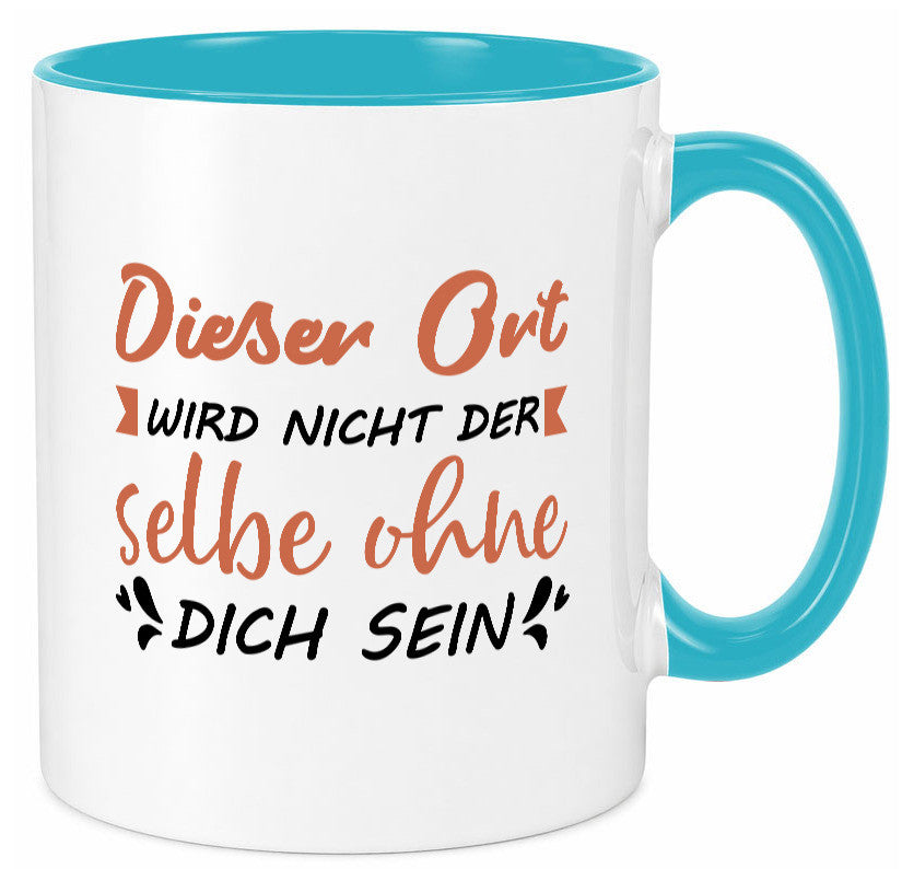 Der Ort wird nicht selbe ohne dich sein | Vermisse Humor Geschenkidee Tasse