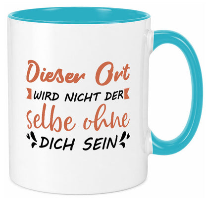 Der Ort wird nicht selbe ohne dich sein | Vermisse Humor Geschenkidee Tasse