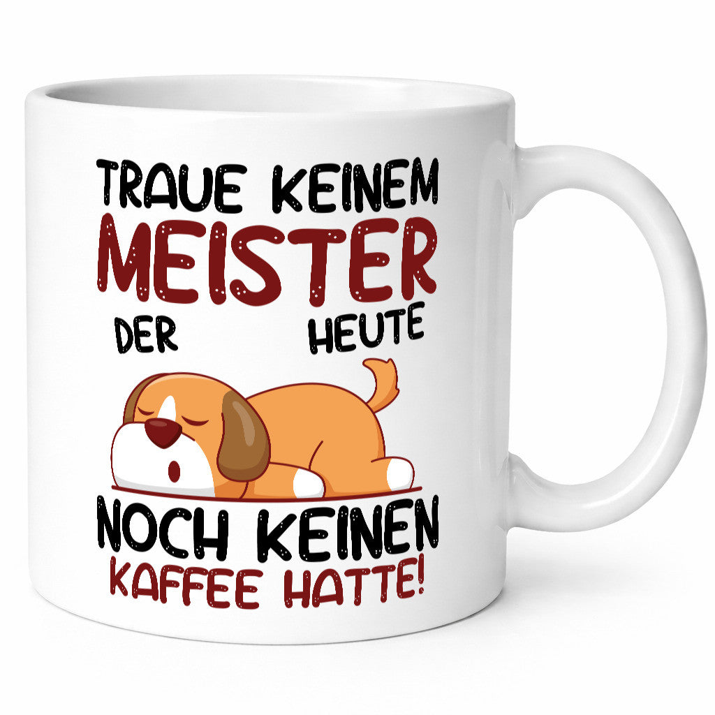 Traue keinem Meister | Meisterbrief lustig Humor Geschenkidee Geschenk Tasse