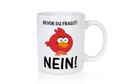 Bevor du fragst: Nein! | lustige Tasse Vogel Muffel lustig Humor Geschenkidee