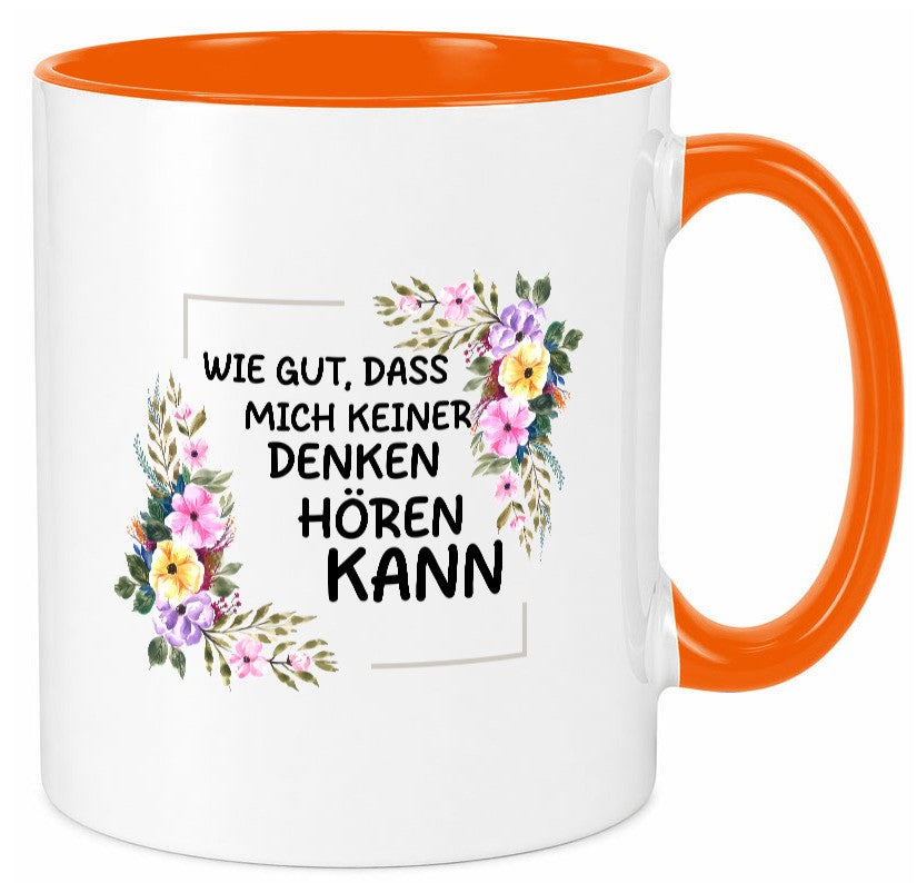 Wie gut das mich keiner denken hören kann | Sarkasmus lustiger Spruch Geschenk Tasse