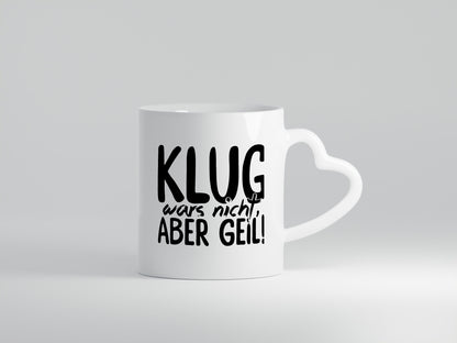 Klug wars nicht lustiger Spruch Geschenk Humor Geschenkidee Tasse
