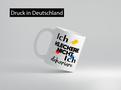 Ich kleckere nicht dekoriere | Dekoration Geschenkidee Humor Tasse