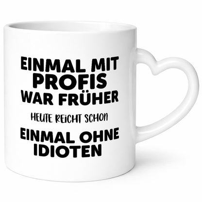 Früher mit Profis, heute ohne Idioten | Arbeit Sarkasmus Geschenk Kollegen Büro