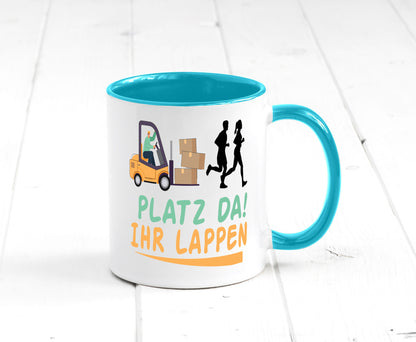 Platz da ihr Lappen | Stapler Fahrer Humor Geschenkidee Tasse