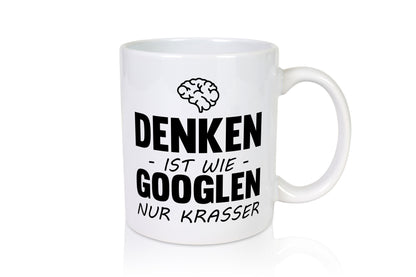 Denken ist wie Googeln nur Krasser lustig Humor Geschenkidee Geschenk Tasse