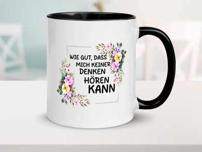 Wie gut das mich keiner denken hören kann | Sarkasmus lustiger Spruch Geschenk Tasse