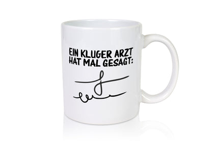 Ein kluger Arzt hat mal gesagt | Unterschrift Ärztewitz lustiger Spruch