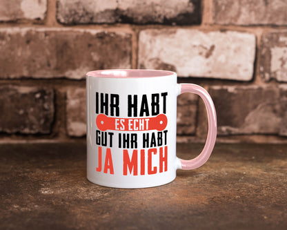Ihr habt es echt gut ja mich lustig Humor Geschenkidee Geschenk Tasse