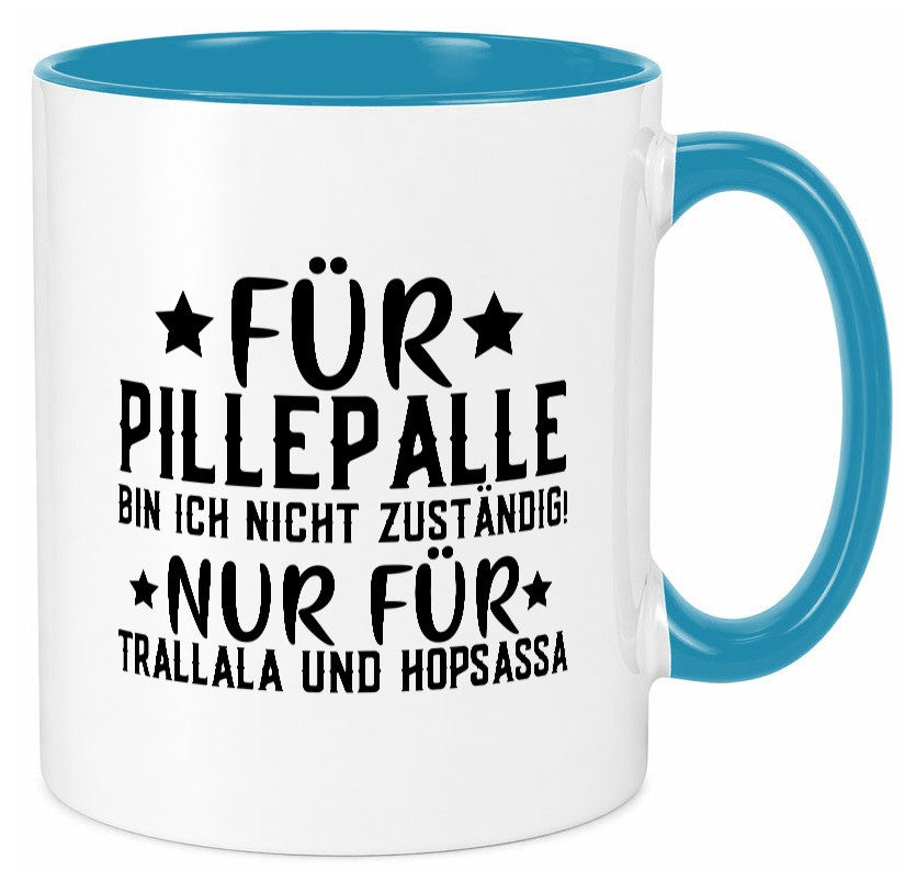 Für Pillepalle bin ich nicht zustänig nur Tralalala lustig Humor Geschenkidee Tasse