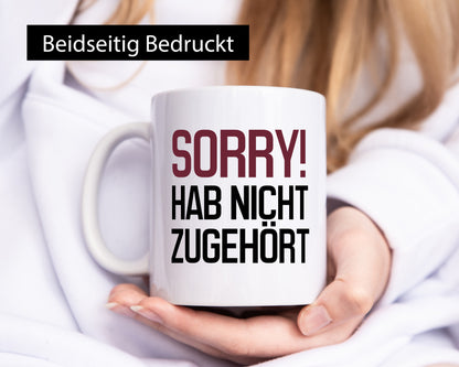 Entschuldigung! Habe nicht zugehört Humor Geschenkidee Tasse