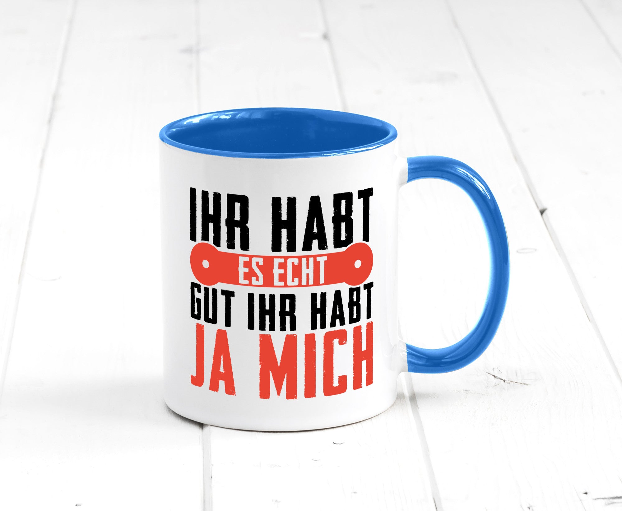 Ihr habt es echt gut ja mich lustig Humor Geschenkidee Geschenk Tasse