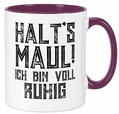 Halts maul ich bin voll ruhig | Nerv mich nicht Geschenk Humor Geschenkidee Tasse