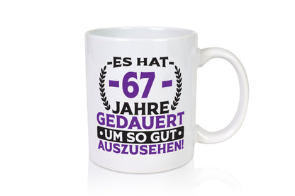 67 Jahre gedauert um so gut auszusehen | 67. Geburtstag Humor Geschenkidee Tasse