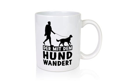 Der mit dem Hund wandert | Mensch Geschenkidee Tierliebhaber Humor Tasse