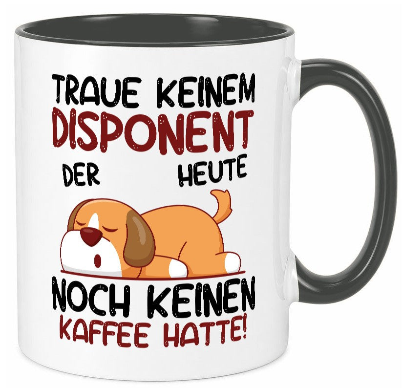 Traue keinem Disponent | Zuteiler Geschenkidee Humor Tasse