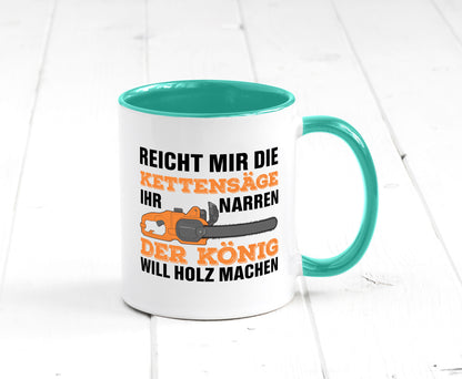 Der könig will Holz machen | Holzfäller Kettensäge Humor Geschenkidee Tasse
