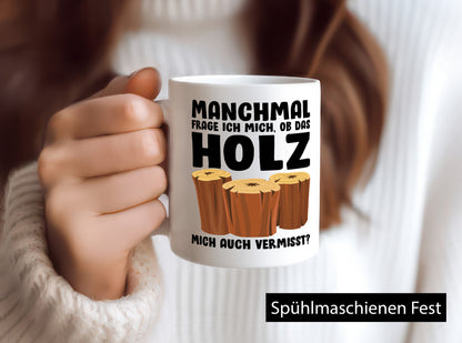 Manchmal frag ich mich ob das Holz auch Vermisst lustiger Spruch Geschenk Humor