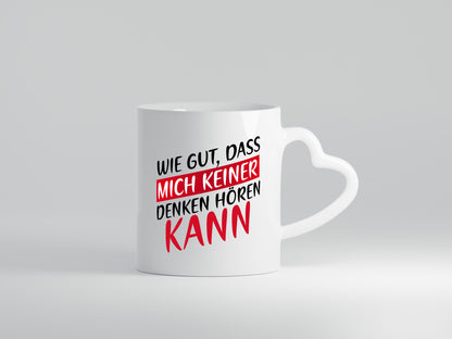 Wie gut, dass mich keiner denken hören kann | Freunde Geschenk Humor