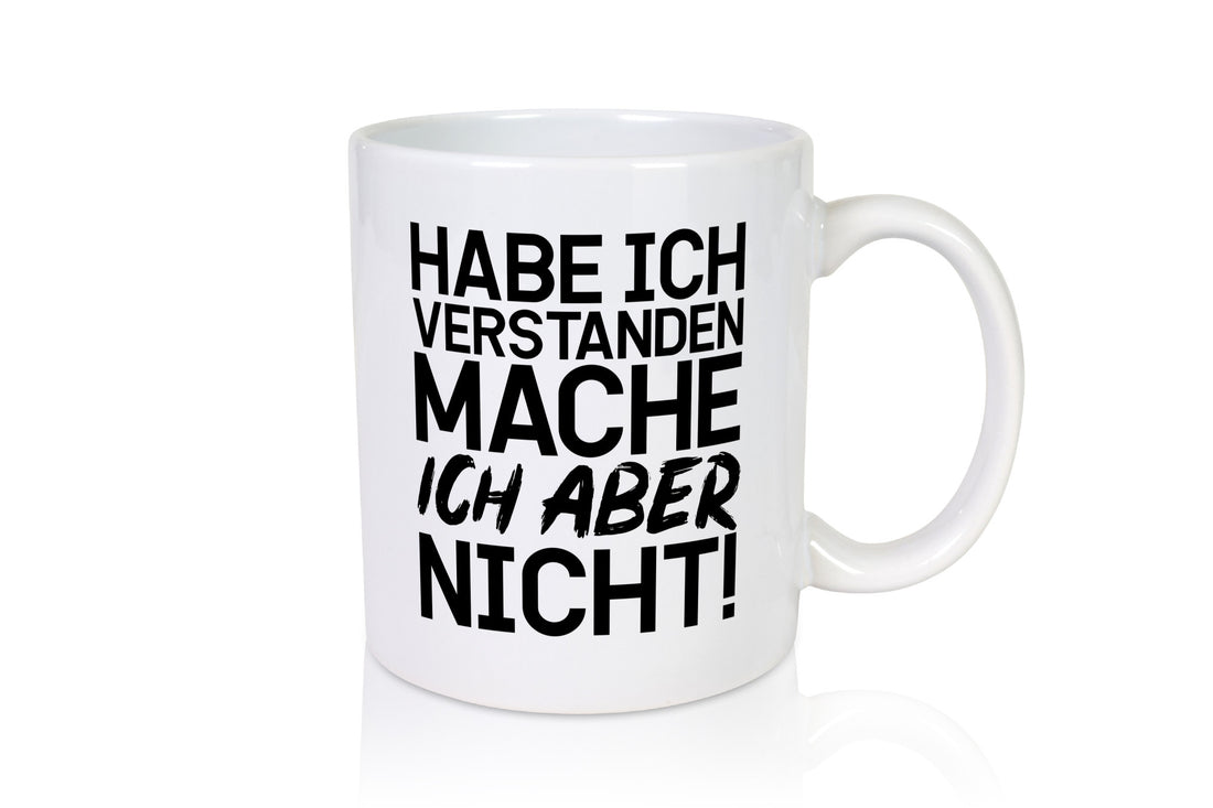 Habe ich verstanden lustiger Spruch Geschenk Humor Geschenkidee Tasse
