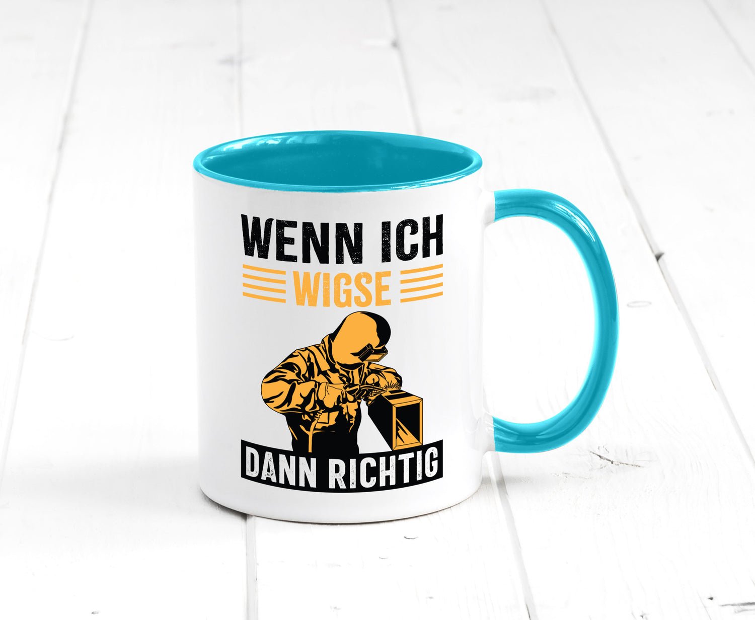 Wenn, dann richtig | Schweisser Geschenkidee Humor Tasse