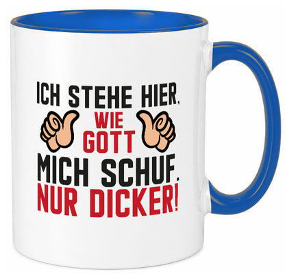 Ich stehe hier wie Gott mich Schuf | Dick Dicker Mann lustiger Spruch Geschenk Tasse