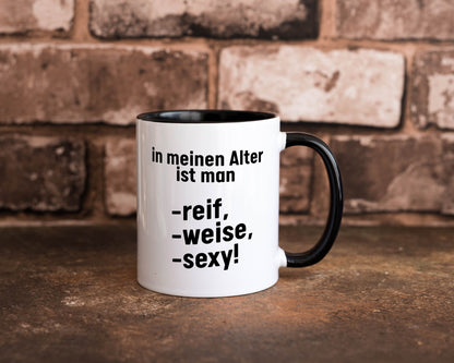 In meinem alter ist man Reif, weise und sexy Humor Geschenkidee Tasse