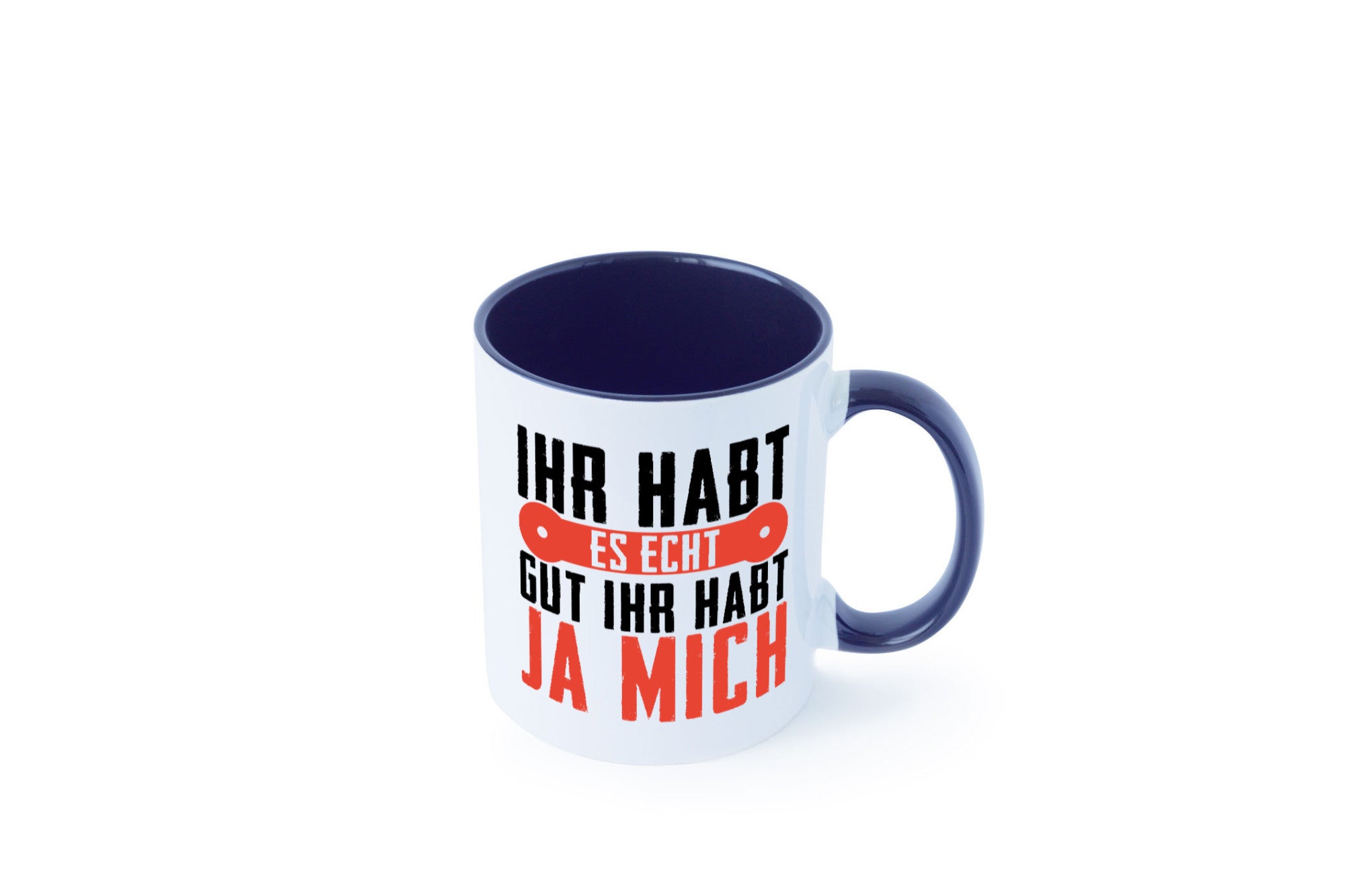 Ihr habt es echt gut ja mich lustig Humor Geschenkidee Geschenk Tasse