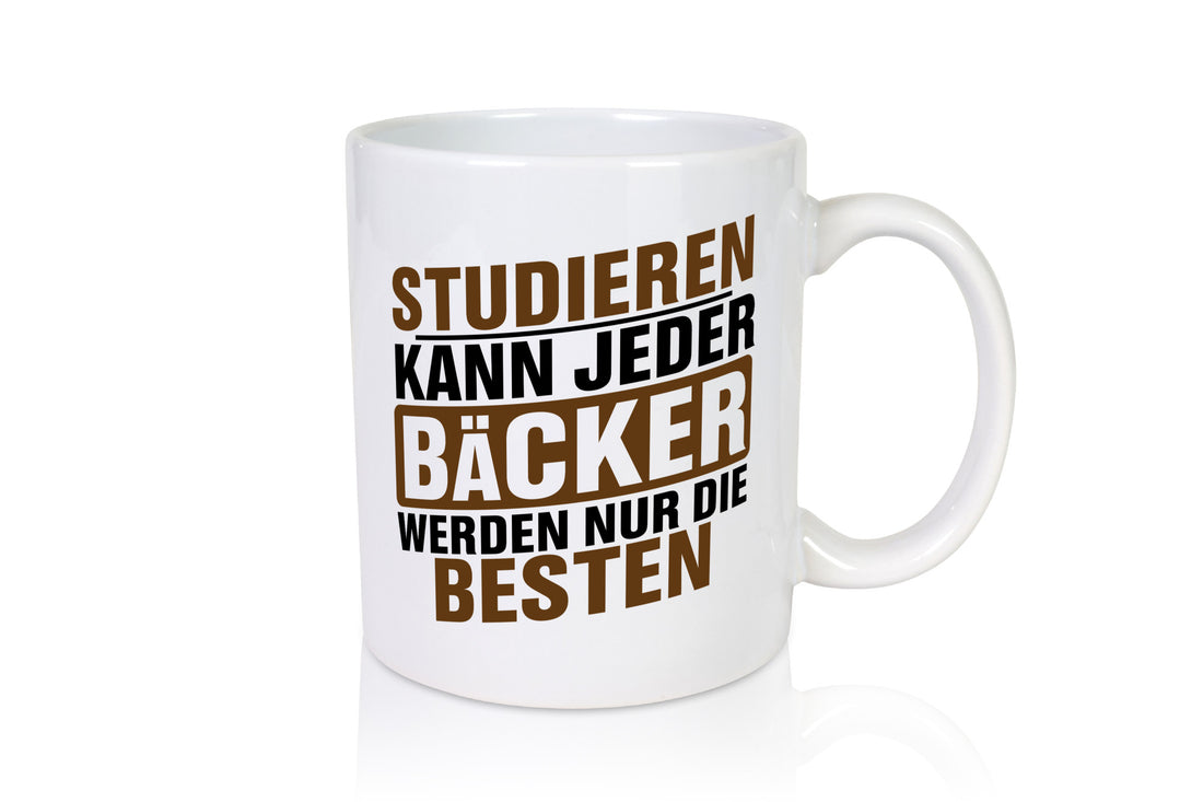 Studieren kann jeder Bäcker werden nur die Besten Geschenkidee Humor Tasse