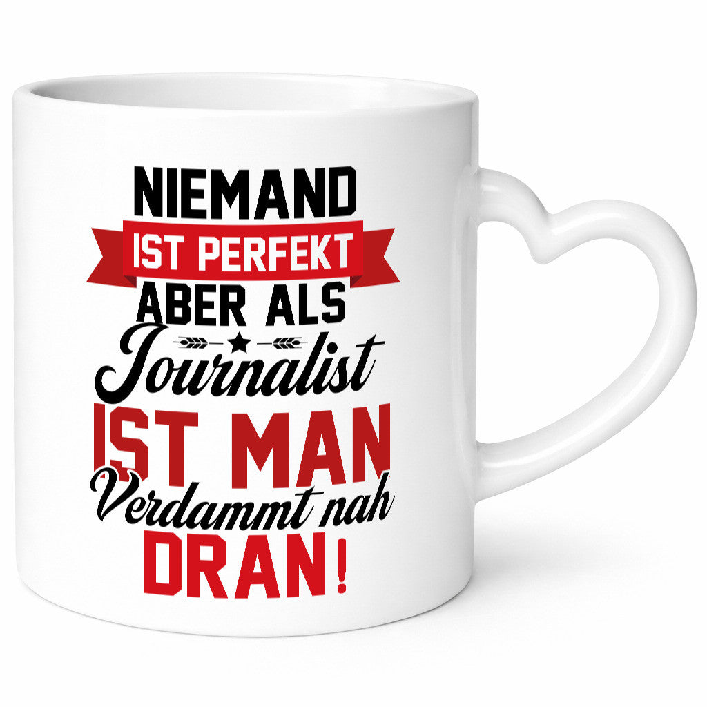 Niemand ist Perfekt aber als Journalist verdammt nah dran lustiger Spruch